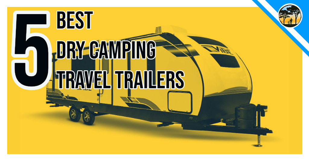 best dry camping travel trailers